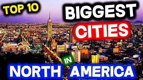 The 10 Largest Cities in North America .